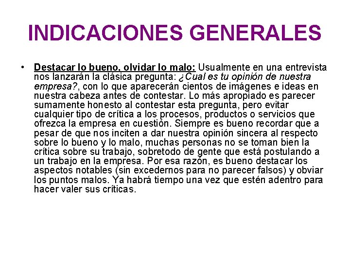 INDICACIONES GENERALES • Destacar lo bueno, olvidar lo malo: Usualmente en una entrevista nos