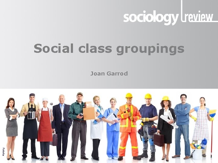 Presentation title groupings Social class groupings Joan Garrod Fotolia 