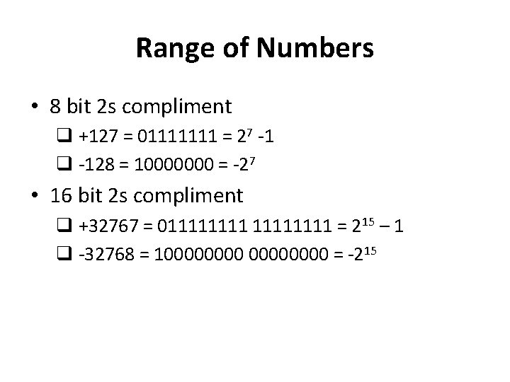 Range of Numbers • 8 bit 2 s compliment q +127 = 01111111 =