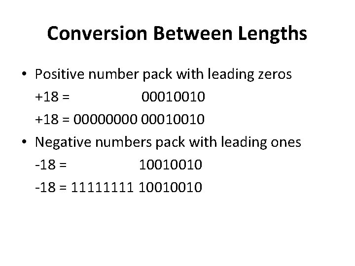 Conversion Between Lengths • Positive number pack with leading zeros +18 = 00010010 +18