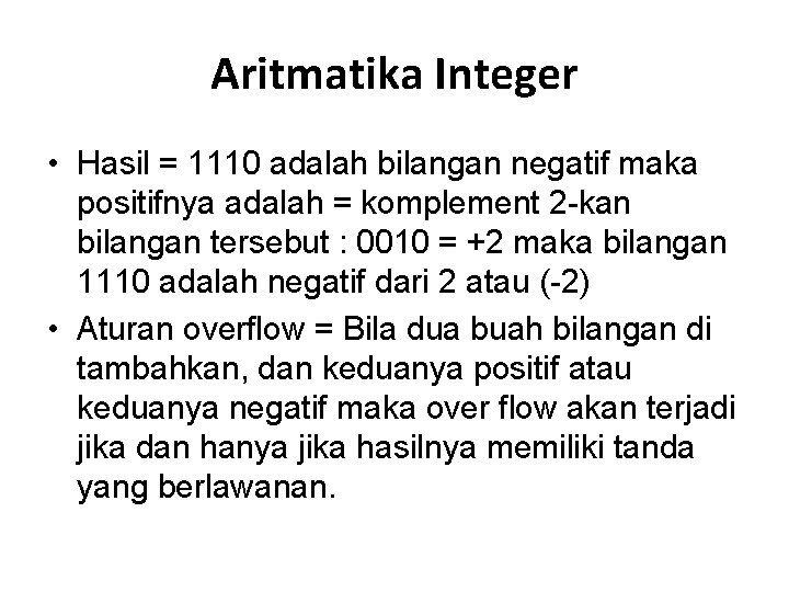 Aritmatika Integer • Hasil = 1110 adalah bilangan negatif maka positifnya adalah = komplement