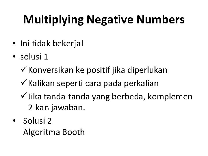 Multiplying Negative Numbers • Ini tidak bekerja! • solusi 1 ü Konversikan ke positif