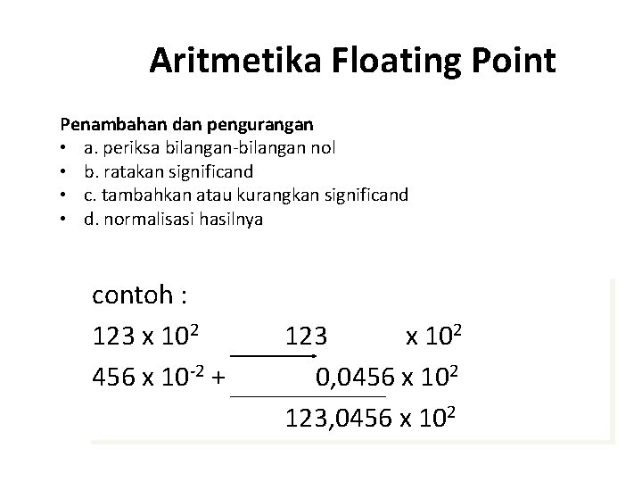 Aritmetika Floating Point Penambahan dan pengurangan • a. periksa bilangan-bilangan nol • b. ratakan