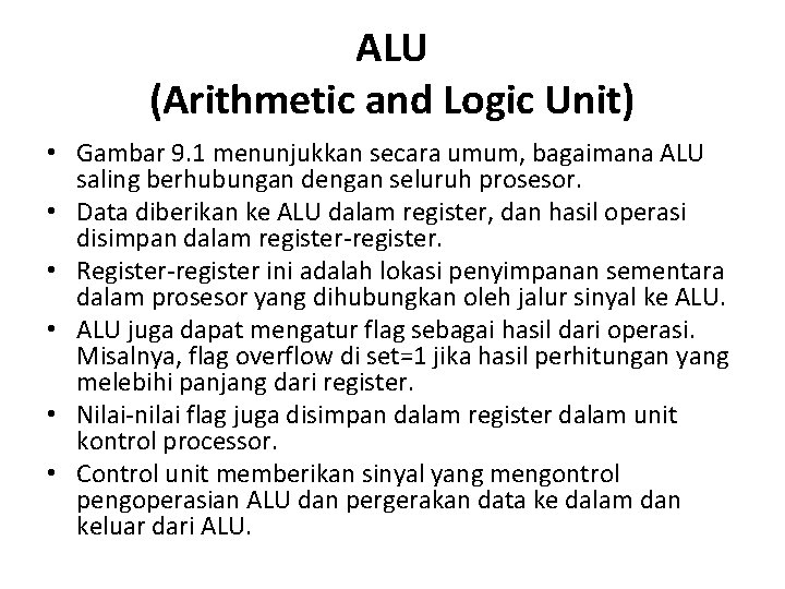 ALU (Arithmetic and Logic Unit) • Gambar 9. 1 menunjukkan secara umum, bagaimana ALU
