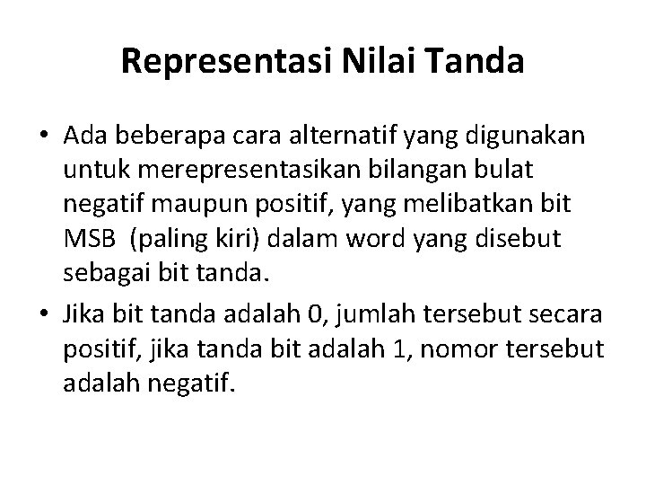 Representasi Nilai Tanda • Ada beberapa cara alternatif yang digunakan untuk merepresentasikan bilangan bulat