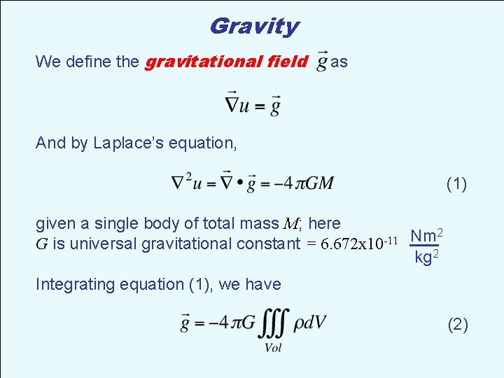 Gravity We define the gravitational field as And by Laplace’s equation, (1) given a