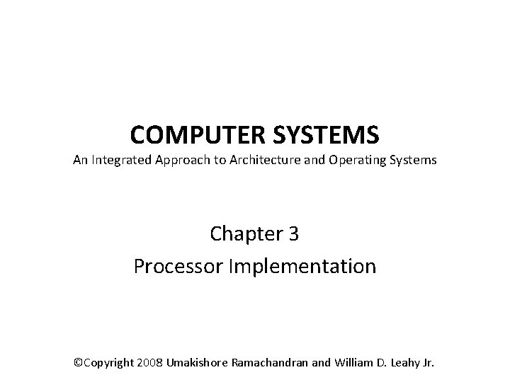 COMPUTER SYSTEMS An Integrated Approach to Architecture and Operating Systems Chapter 3 Processor Implementation