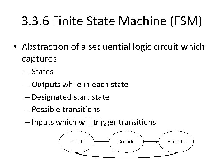 3. 3. 6 Finite State Machine (FSM) • Abstraction of a sequential logic circuit