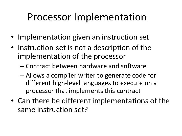 Processor Implementation • Implementation given an instruction set • Instruction-set is not a description
