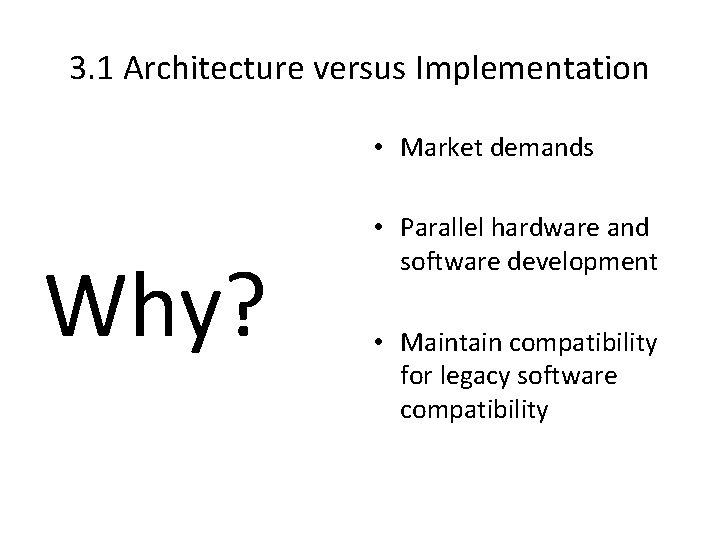 3. 1 Architecture versus Implementation • Market demands Why? • Parallel hardware and software