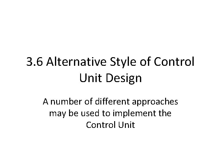 3. 6 Alternative Style of Control Unit Design A number of different approaches may