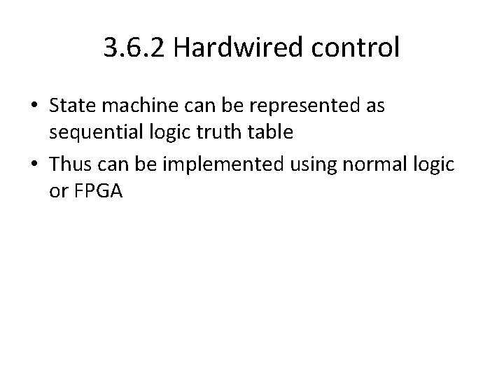 3. 6. 2 Hardwired control • State machine can be represented as sequential logic