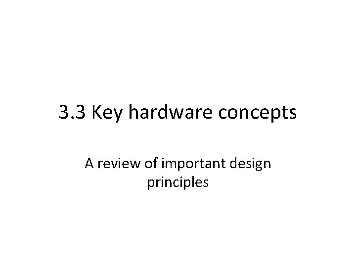 3. 3 Key hardware concepts A review of important design principles 