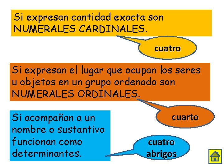 Si expresan cantidad exacta son NUMERALES CARDINALES. cuatro Si expresan el lugar que ocupan