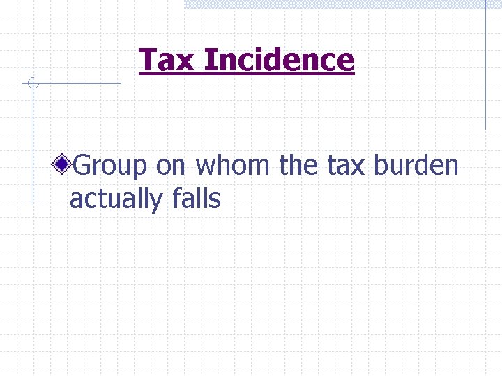 Tax Incidence Group on whom the tax burden actually falls 