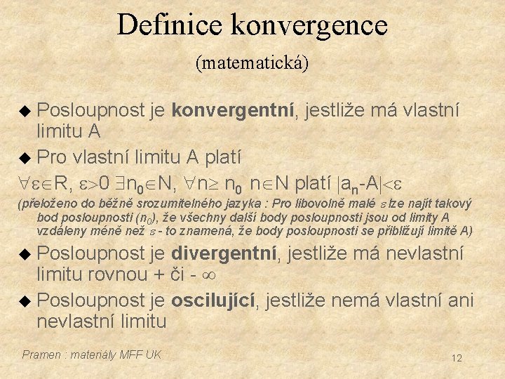 Definice konvergence (matematická) u Posloupnost je konvergentní, jestliže má vlastní limitu A u Pro