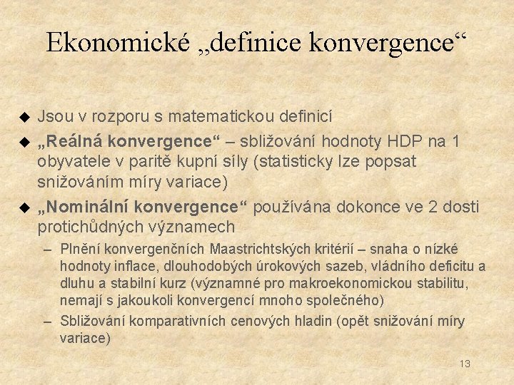 Ekonomické „definice konvergence“ u u u Jsou v rozporu s matematickou definicí „Reálná konvergence“