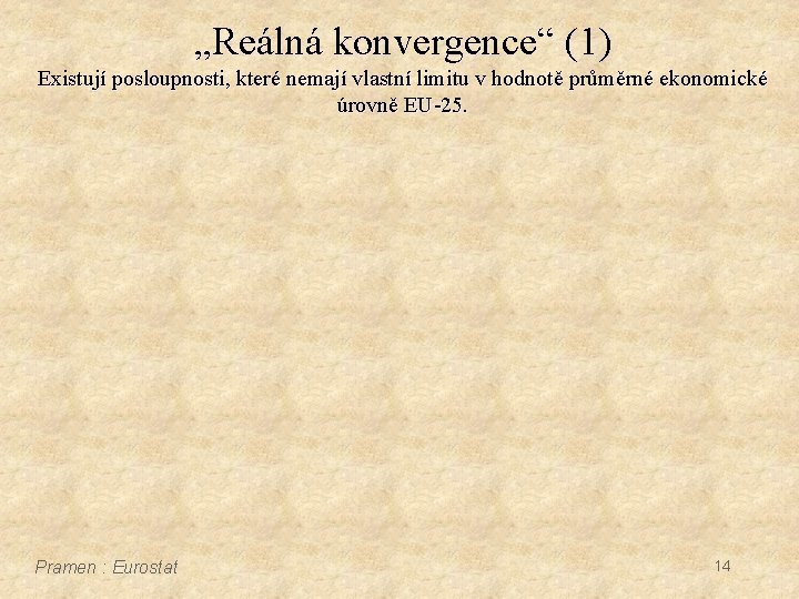 „Reálná konvergence“ (1) Existují posloupnosti, které nemají vlastní limitu v hodnotě průměrné ekonomické úrovně