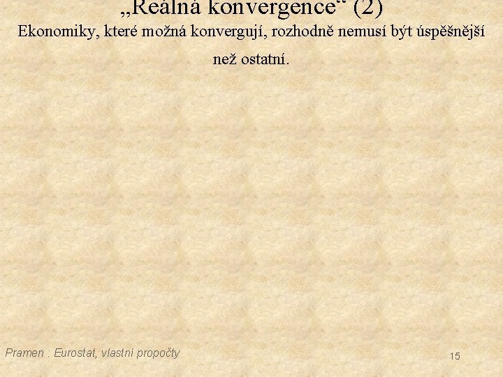 „Reálná konvergence“ (2) Ekonomiky, které možná konvergují, rozhodně nemusí být úspěšnější než ostatní. Pramen