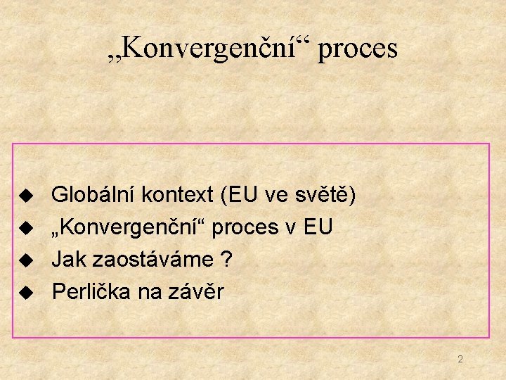 „Konvergenční“ proces u u Globální kontext (EU ve světě) „Konvergenční“ proces v EU Jak