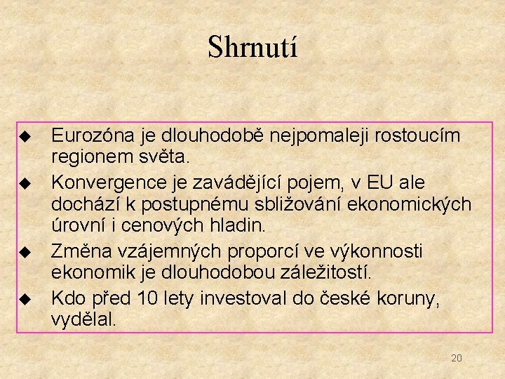 Shrnutí u u Eurozóna je dlouhodobě nejpomaleji rostoucím regionem světa. Konvergence je zavádějící pojem,