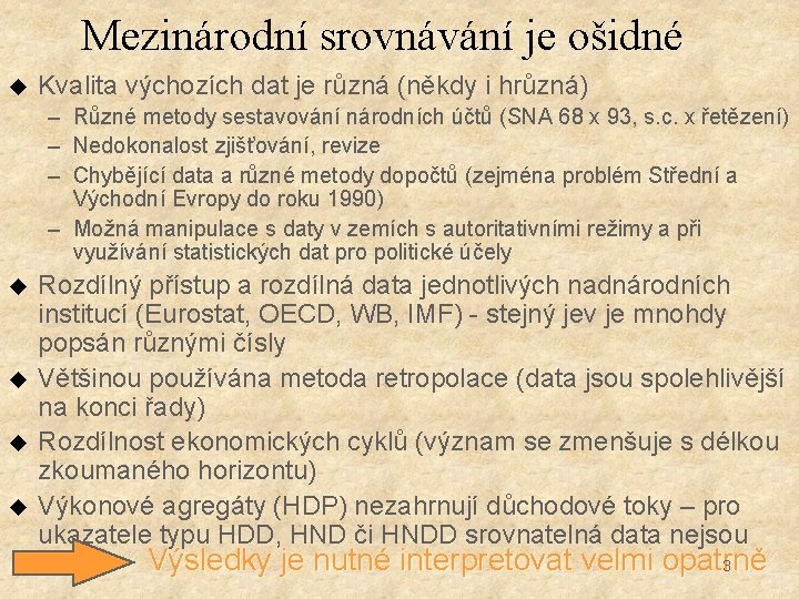 Mezinárodní srovnávání je ošidné u Kvalita výchozích dat je různá (někdy i hrůzná) –