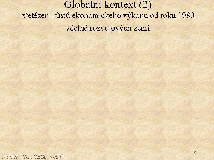 Globální kontext (2) zřetězení růstů ekonomického výkonu od roku 1980 včetně rozvojových zemí 5