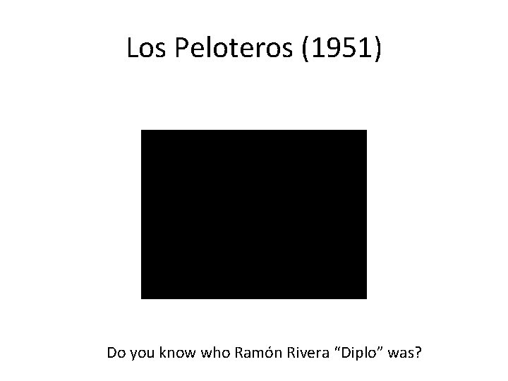 Los Peloteros (1951) Do you know who Ramón Rivera “Diplo” was? 