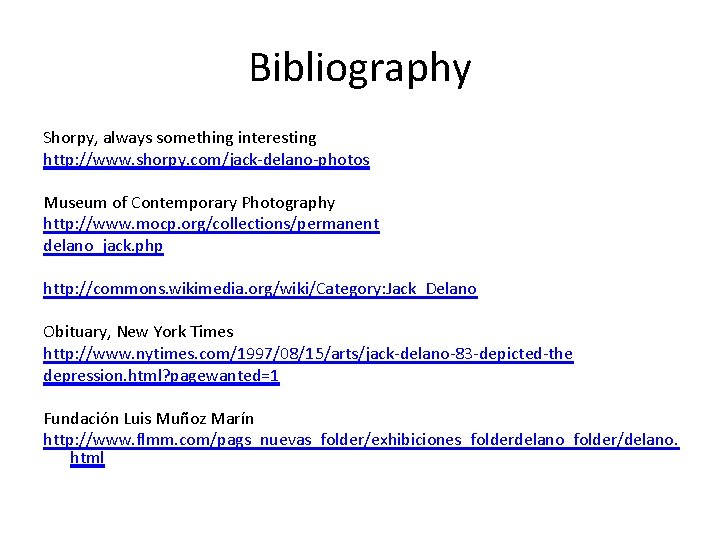 Bibliography Shorpy, always something interesting http: //www. shorpy. com/jack-delano-photos Museum of Contemporary Photography http:
