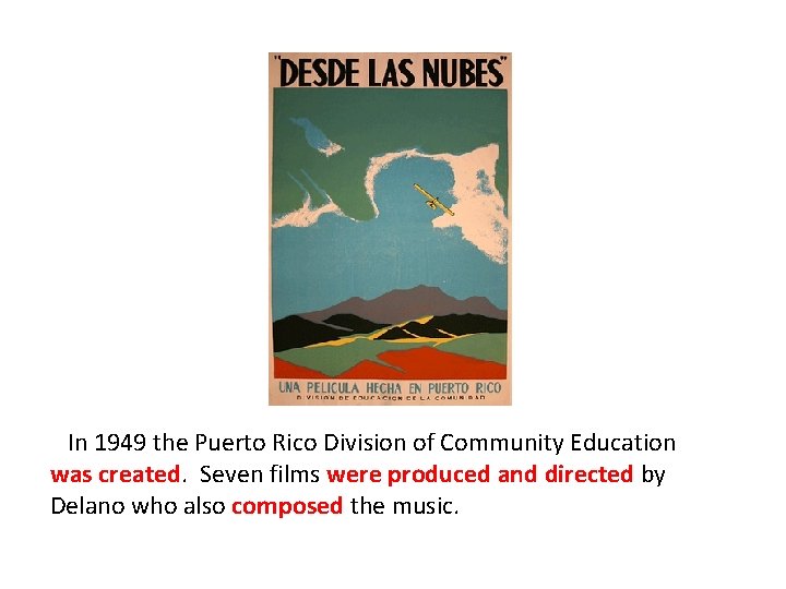 In 1949 the Puerto Rico Division of Community Education was created. Seven films were