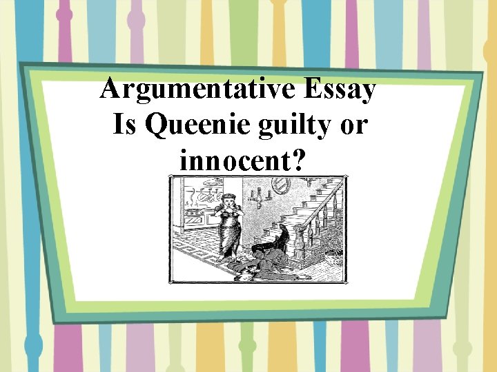 Argumentative Essay Is Queenie guilty or innocent? 