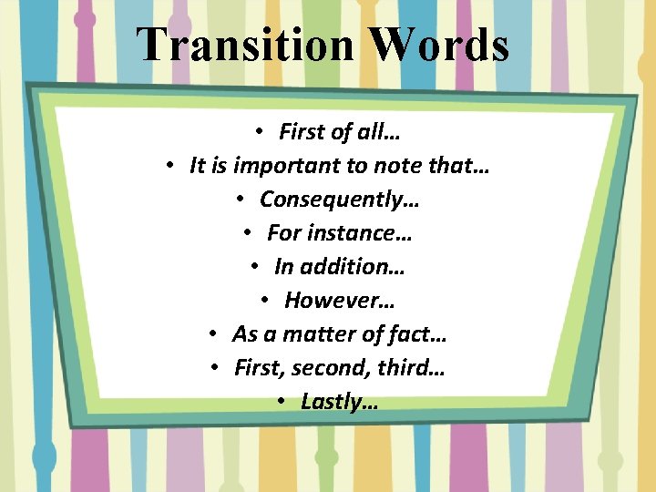 Transition Words • First of all… • It is important to note that… •