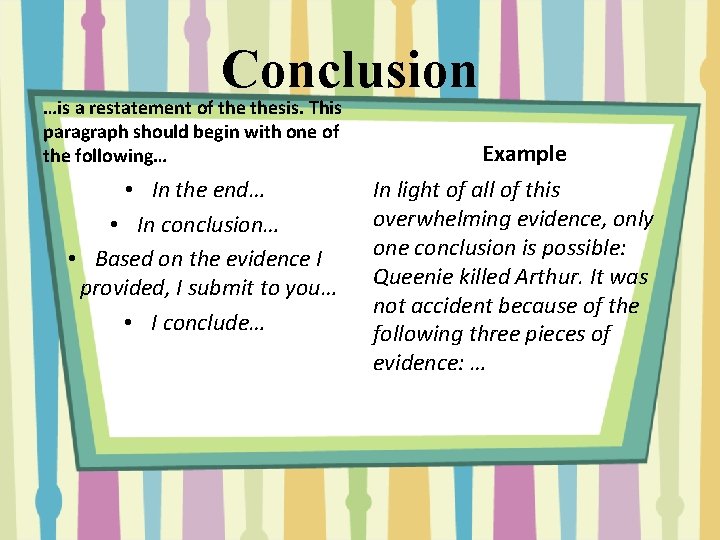 Conclusion …is a restatement of thesis. This paragraph should begin with one of the