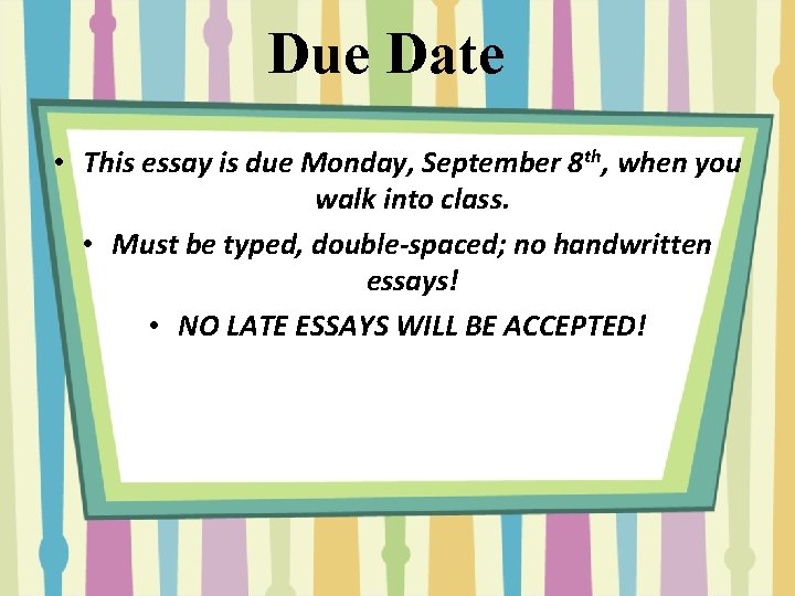 Due Date • This essay is due Monday, September 8 th, when you walk
