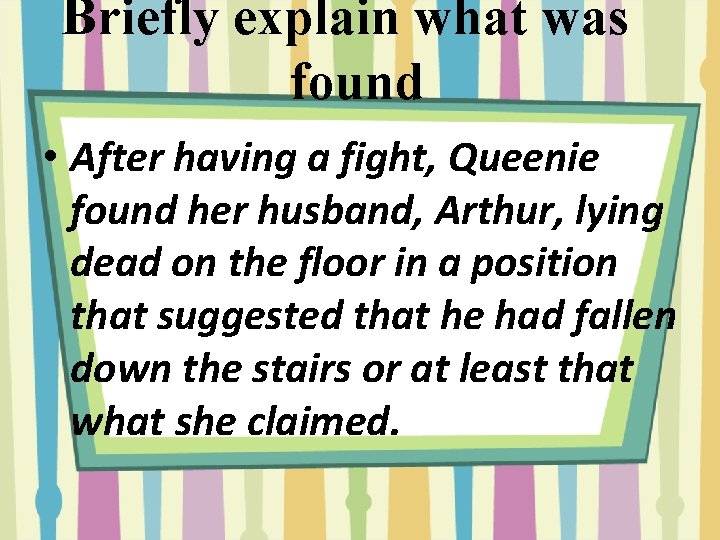 Briefly explain what was found • After having a fight, Queenie found her husband,