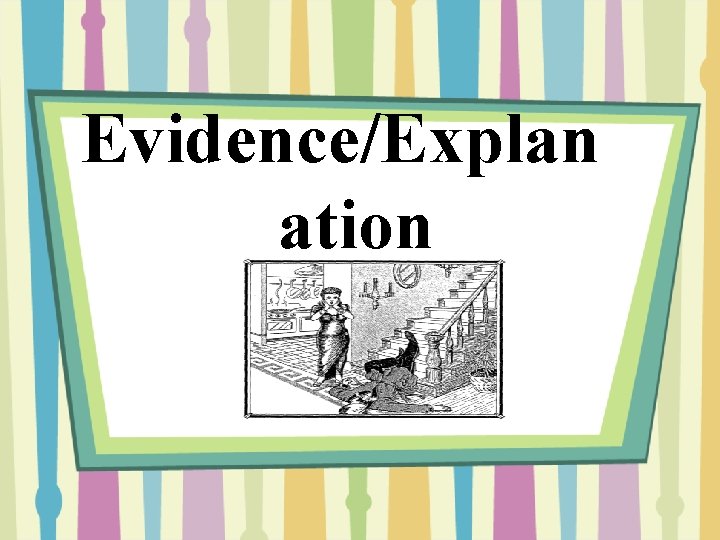 Evidence/Explan ation 