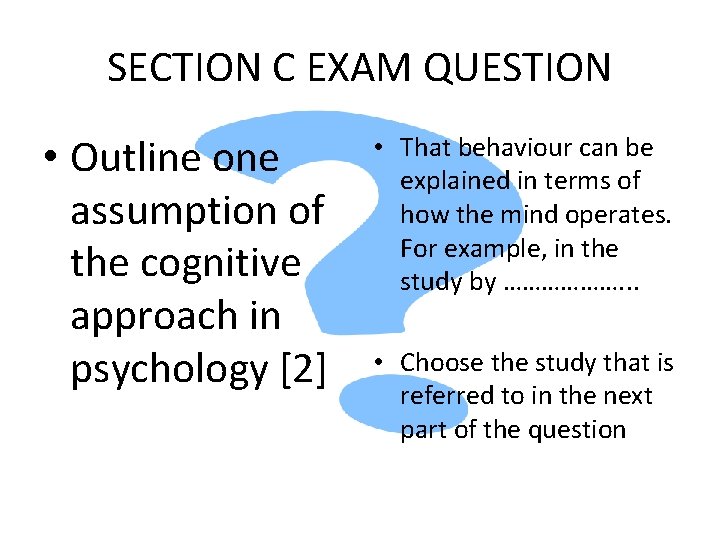 SECTION C EXAM QUESTION • Outline one assumption of the cognitive approach in psychology