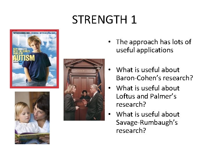 STRENGTH 1 • The approach has lots of useful applications • What is useful