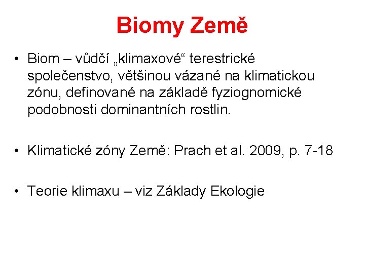 Biomy Země • Biom – vůdčí „klimaxové“ terestrické společenstvo, většinou vázané na klimatickou zónu,