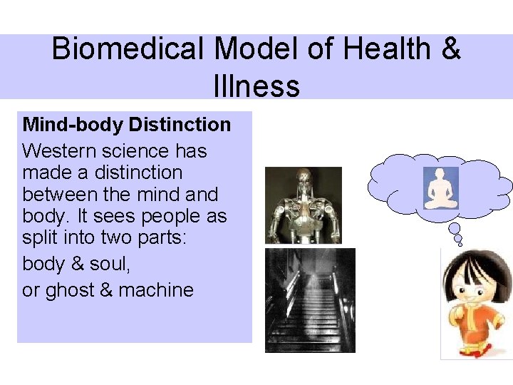 Biomedical Model of Health & Illness Mind-body Distinction Western science has made a distinction