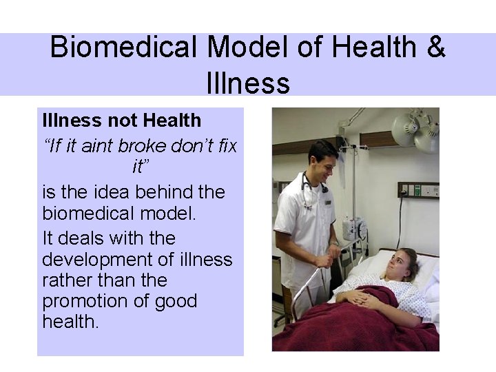 Biomedical Model of Health & Illness not Health “If it aint broke don’t fix