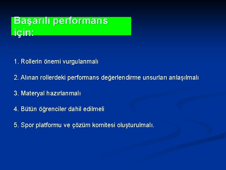 Başarılı performans için: 1. Rollerin önemi vurgulanmalı 2. Alınan rollerdeki performans değerlendirme unsurları anlaşılmalı