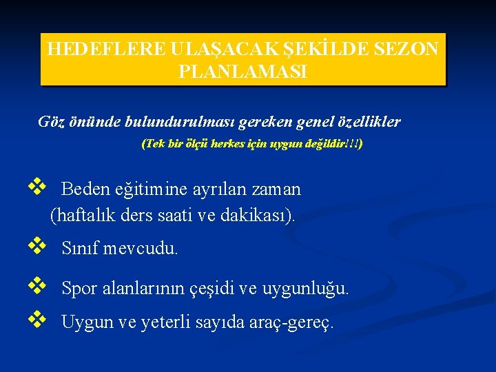 HEDEFLERE ULAŞACAK ŞEKİLDE SEZON PLANLAMASI Göz önünde bulundurulması gereken genel özellikler (Tek bir ölçü