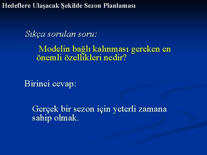 Hedeflere Ulaşacak Şekilde Sezon Planlaması Sıkça sorulan soru: Modelin bağlı kalınması gereken en önemli