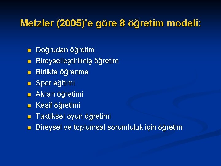 Metzler (2005)’e göre 8 öğretim modeli: n n n n Doğrudan öğretim Bireyselleştirilmiş öğretim