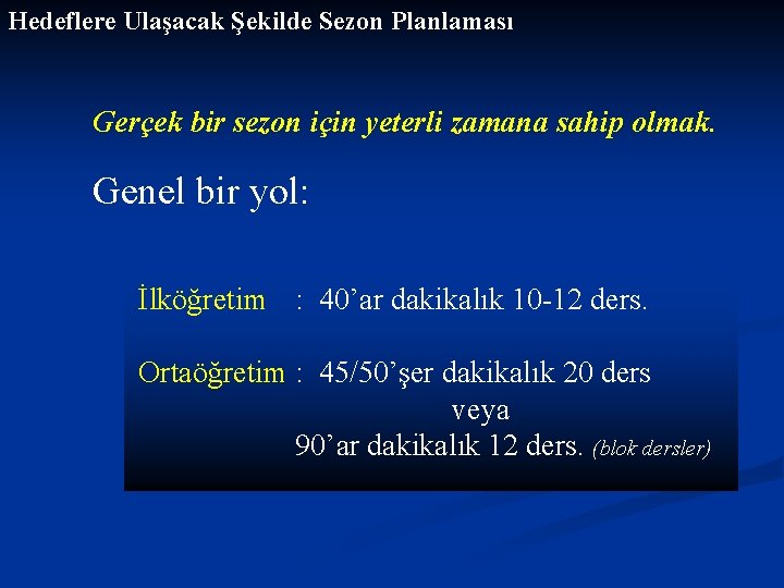 Hedeflere Ulaşacak Şekilde Sezon Planlaması Gerçek bir sezon için yeterli zamana sahip olmak. Genel