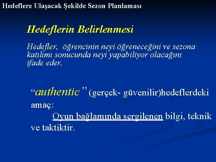 Hedeflere Ulaşacak Şekilde Sezon Planlaması Hedeflerin Belirlenmesi Hedefler, öğrencinin neyi öğreneceğini ve sezona katılımı