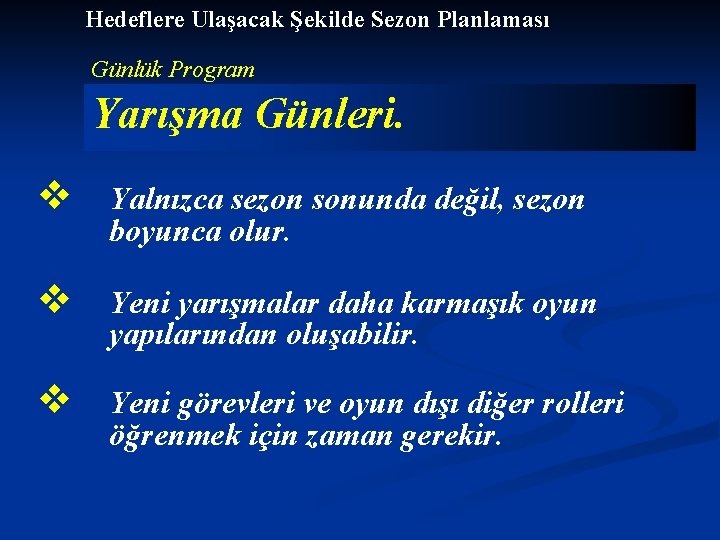 Hedeflere Ulaşacak Şekilde Sezon Planlaması Günlük Program Yarışma Günleri. v Yalnızca sezon sonunda değil,