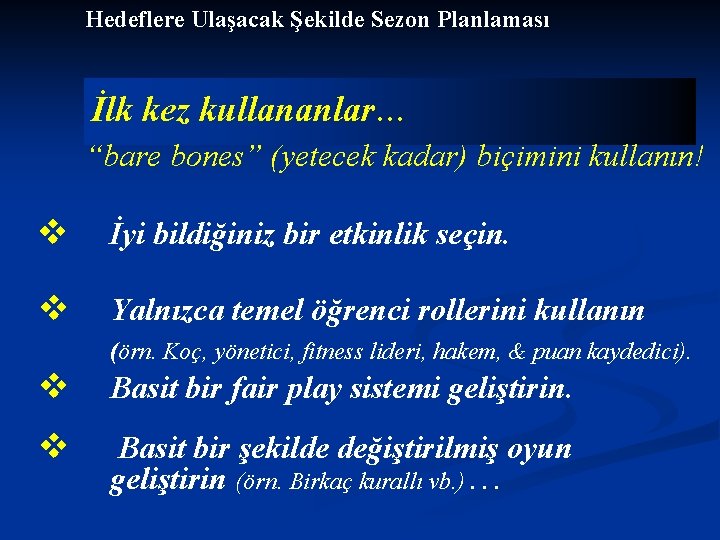 Hedeflere Ulaşacak Şekilde Sezon Planlaması İlk kez kullananlar… “bare bones” (yetecek kadar) biçimini kullanın!