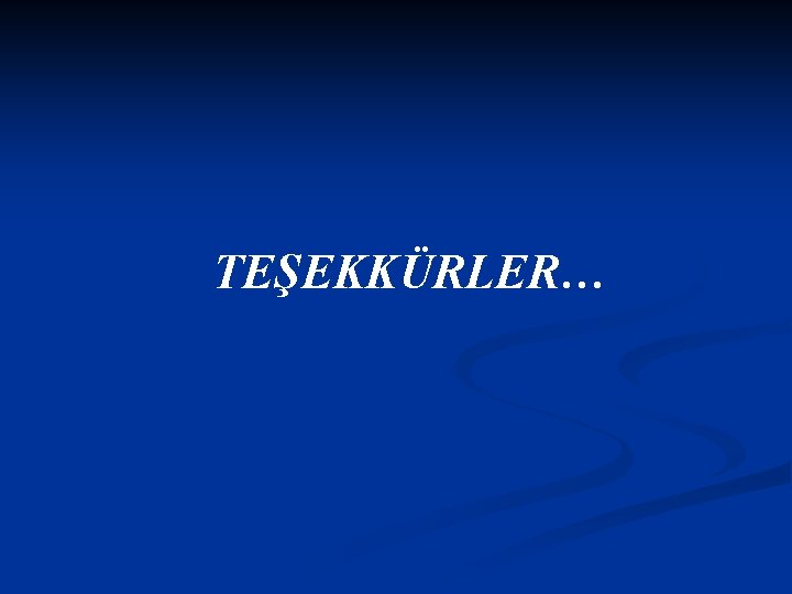 TEŞEKKÜRLER… 